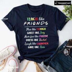 Teacher Like Friends Plan Like Monica Greet Like Joey Have Fun Like Phoebe T-Shirt