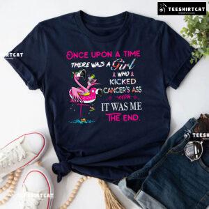 Once Upon A Time There Was A Girl Who Kicked Cancer's Ass It Was Me The End Breast Cancer Awareness T-Shirt