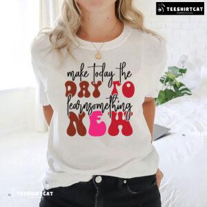 Make Today The Day To Learn Something New Back To School T-Shirt