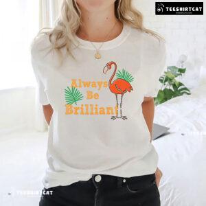 Always Be Brilliant Flamingo T-Shirt