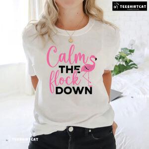Calm The Flock Down Flamingo T-Shirt