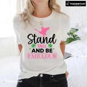 Flamingo Stand Tall And Be Fabulous T-Shirt