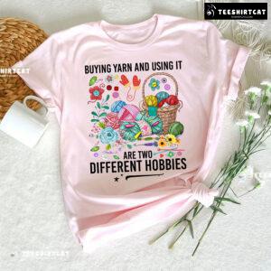 Buying Yarn And Using It Are Two Different Hobbies Crochet T-Shirt