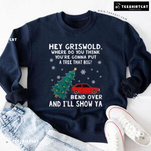 Hey Griswold Where Do You Think You’re Gonna Put A Tree That Big? Christmas Sweatshirt