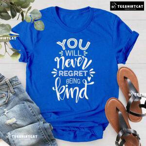 You Will Never Regret Being Kind Every Child Matters T-Shirt
