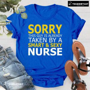 Sorry This Guys Is Already Taken By A Smart & Sexy Nurse T-Shirt