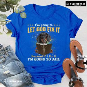 I’m Going To Let God Fix It Dachshund Reading Bible Verse T-Shirt