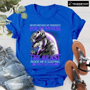 Wolf Never Mistake My Kindness For Weakness The Beast Inside Me Is Sleeping Not Dead T-Shirt