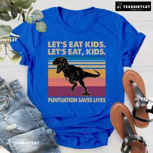Let’s Eat Kids Let’s Eat Kids Punctuation Saves Lives T-Rex T-Shirt