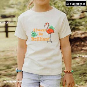 Always Be Brilliant Flamingo T-Shirt