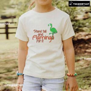 Stand Tall And Flamingo For It T-Shirt