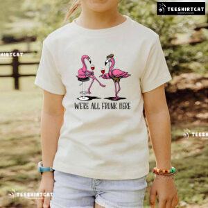 We're All Frunk Here Flamingos With Wine T-Shirt