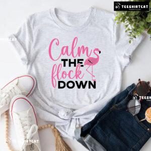 Calm The Flock Down Flamingo T-Shirt