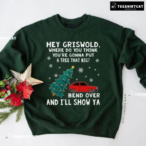 Hey Griswold Where Do You Think You’re Gonna Put A Tree That Big? Christmas Sweatshirt