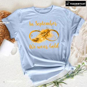 In September We Wear Gold Childhood Cancer Awareness Infinity T-Shirt