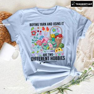 Buying Yarn And Using It Are Two Different Hobbies Crochet T-Shirt