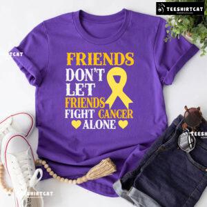 Friends Don't Let Friends Fight Cancer Alone Childhood Awareness T-Shirt