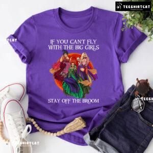 Pretty Witches If You Can't Fly With The Big Girls Stay Off The Broom T-Shirt