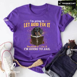 I’m Going To Let God Fix It Dachshund Reading Bible Verse T-Shirt