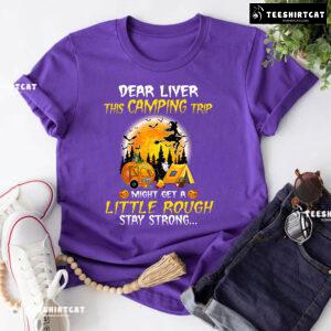 Dear Liver This Camping Trip Might Get A Little Rough Stay Strong Halloween T-Shirt