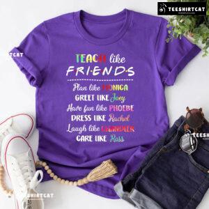 Teacher Like Friends Plan Like Monica Greet Like Joey Have Fun Like Phoebe T-Shirt