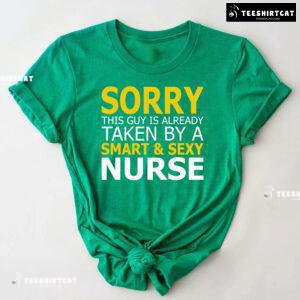 Sorry This Guys Is Already Taken By A Smart & Sexy Nurse T-Shirt
