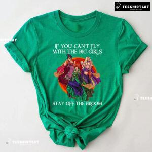 Pretty Witches If You Can't Fly With The Big Girls Stay Off The Broom T-Shirt