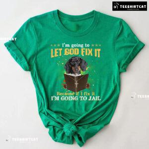 I’m Going To Let God Fix It Dachshund Reading Bible Verse T-Shirt