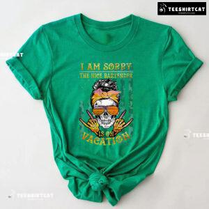 I Am Sorry The Nice Bartender Is On Vacation Skull American Bartender T-Shirt