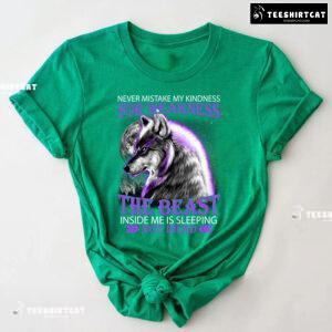 Wolf Never Mistake My Kindness For Weakness The Beast Inside Me Is Sleeping Not Dead T-Shirt