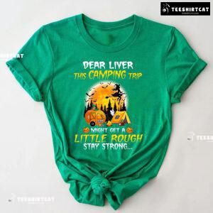 Dear Liver This Camping Trip Might Get A Little Rough Stay Strong Halloween T-Shirt