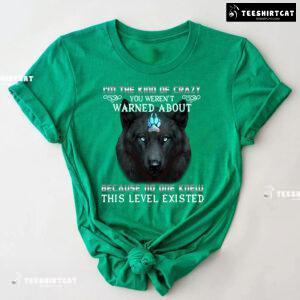 I'm The Kind Of Crazy You Weren't Warned About Because No One Wolf Quote T-Shirt