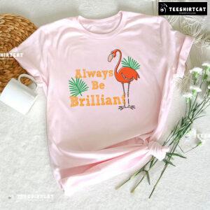 Always Be Brilliant Flamingo T-Shirt
