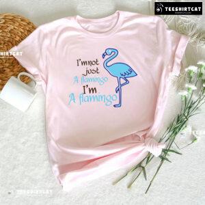 I'm Not Just A Flamingo I'm A Flamingo T-Shirt