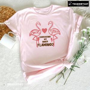 Love You Embracing My Inner Flamingo T-Shirt