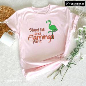 Stand Tall And Flamingo For It T-Shirt