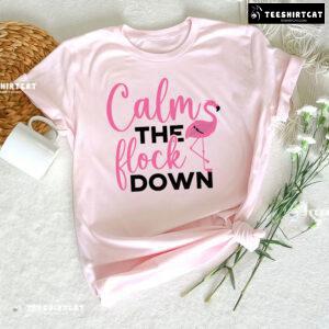 Calm The Flock Down Flamingo T-Shirt