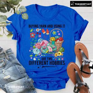 Buying Yarn And Using It Are Two Different Hobbies Crochet T-Shirt