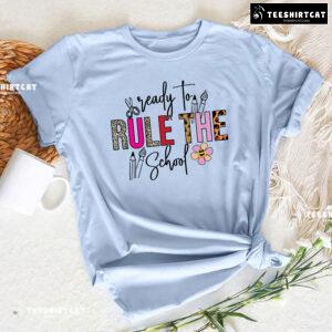 Ready To Rule The School Pencil Pen Scissors Flower Back To School T-Shirt