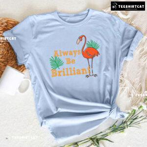 Always Be Brilliant Flamingo T-Shirt