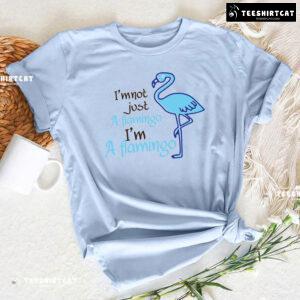 I'm Not Just A Flamingo I'm A Flamingo T-Shirt