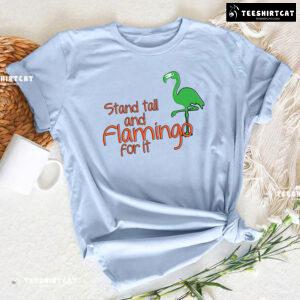 Stand Tall And Flamingo For It T-Shirt