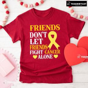 Friends Don't Let Friends Fight Cancer Alone Childhood Awareness T-Shirt