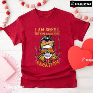 I Am Sorry The Nice Bartender Is On Vacation Skull American Bartender T-Shirt