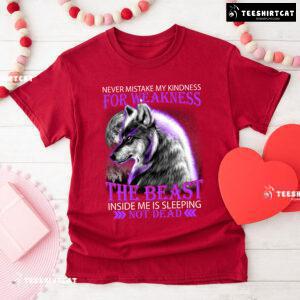 Wolf Never Mistake My Kindness For Weakness The Beast Inside Me Is Sleeping Not Dead T-Shirt