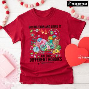 Buying Yarn And Using It Are Two Different Hobbies Crochet T-Shirt