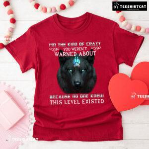 I'm The Kind Of Crazy You Weren't Warned About Because No One Wolf Quote T-Shirt