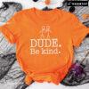 Dude Be Kind Every Child Matters T-Shirt