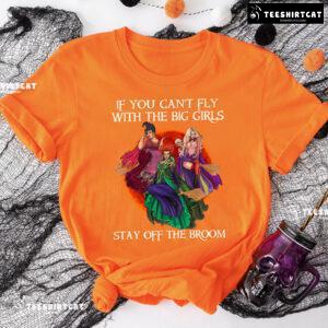Pretty Witches If You Can't Fly With The Big Girls Stay Off The Broom T-Shirt