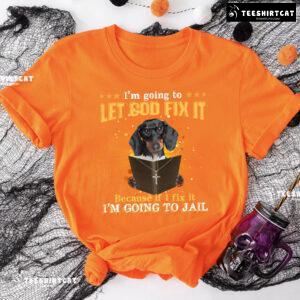 I’m Going To Let God Fix It Dachshund Reading Bible Verse T-Shirt